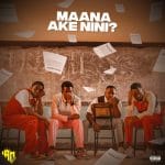 Maana Ake Nini | Download