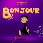AUDIO | Mr Mwanya – Bonjour | Download