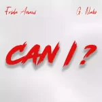 AUDIO | Frida Amani & G Nako – Can I?  | Downlo...