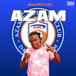 AUDIO | Makaroti Mc – Azam Fc | Download