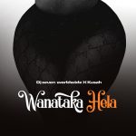 Dj Seven Worldwide & Kusah – Wanataka Hela | Download