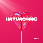 AUDIO | Ray C – Hatuachani | Download