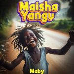 AUDIO | Maby – Maisha Yangua | Download