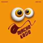 AUDIO | Msamiati & Ben Pol – Macho Kodo | Downloa...