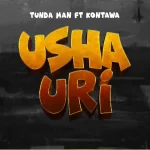 Tunda Man & Kontawa – Ushauri | Download