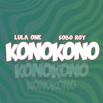 AUDIO | Lula One Ft Sobo Roy – Konokono | Download
