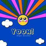 AUDIO | Dogo Elisha – Yooh! | Download