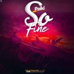 AUDIO | Paiki – So Fine | Download