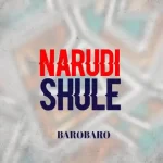 AUDIO | Barobaro – Narudi Shule | Download