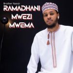 AUDIO | Brother Nassir – Ramadhani Mwezi Mwema | Downl...