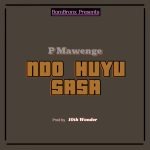 Ndo Huyu Sasa | Download