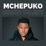 AUDIO | Chard Talent – Mchepuko | Download