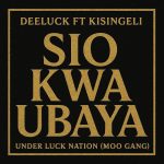 AUDIO | Deeluck & Kisingeli – Sio Kwa Ubaya | Dow...