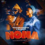AUDIO | Chado Masta Ft Baruti – NOMA | Download