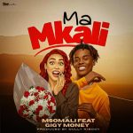 AUDIO: Msomali & Gigy Money – Ma Mkali | Download