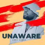 AUDIO | Eddy Kenzo – Unaware | Downoad