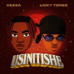 AUDIO | Kezza & Licky Tones – Usinitishe | Downlo...
