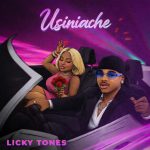 AUDIO | Licky Tones – Usiniache | Download