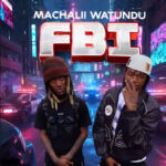 AUDIO | Machalii Watundu – FBI | Download