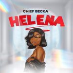 AUDIO | CHIEF BECKA – Helena | Download