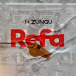 AUDIO | K Zungu – REFA | Download