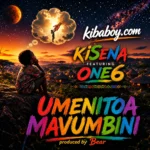 Kisena Ft One Six – Umenitoa Mavumbini