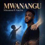 Mkwawa Ft Nacha – Mwanangu
