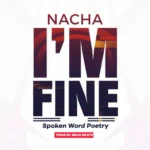 Nacha – I’m Fine (Spoken word Poetry)
